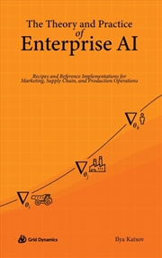 Buy The Theory And Practice Of Enterprise Ai : Recipes And Reference Implementations For Marketing, Supp