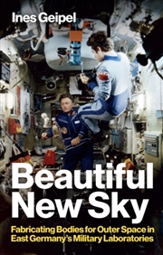 Buy Beautiful New Sky : Fabricating Bodies For Outer Space In East Germany's Military