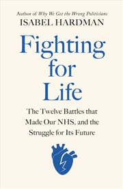 Buy Fighting For Life : The Twelve Battles That Made Our Nhs, And The Struggle For Its Future