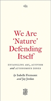 Buy We Are 'Nature' Defending Itself : Entangling Art, Activism And Autonomous Zones