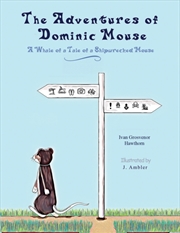 Buy The Adventures Of Dominic Mouse : A Whale Of A Tale Of A Shipwrecked Mouse