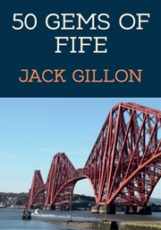 Buy 50 Gems Of Fife : The History & Heritage Of The Most Iconic Places