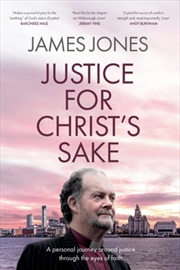 Buy Justice For Christ's Sake : A Personal Journey Around Justice Through The Eyes Of Faith