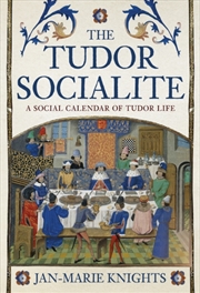 Buy The Tudor Socialite : A Social Calendar Of Tudor Life