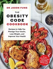 Buy The Obesity Code Cookbook : Recipes To Help You Manage Your Insulin, Lose Weight, And Improve Your H