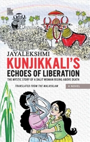 Buy Kunjikkali's Echoes Of Liberation : The Mystic Story Of A Dalit Woman Rising Above Death