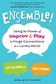 Buy Ensemble! : Using The Power Of Improv And Play To Forge Connections In A Lonely World