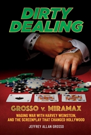 Buy Dirty Dealing : Grosso V. Miramax—Waging War With Harvey Weinstein, And The Screenplay That Changed