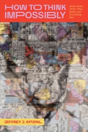 Buy How To Think Impossibly : About Souls, Ufos, Time, Belief, And Everything Else