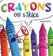 Buy Crayons On Strike : A Funny, Rhyming, Read Aloud Kid's Book About Respect And Kindness For School Su