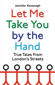 Buy Let Me Take You By The Hand : True Tales From London's Streets