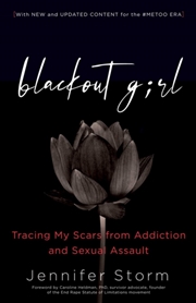 Buy Blackout Girl : Tracing My Scars From Addiction And Sexual Assault; Second Edition