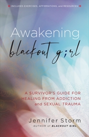 Buy Awakening Blackout Girl : A Survivor's Guide For Healing From Addiction And Sexual Trauma