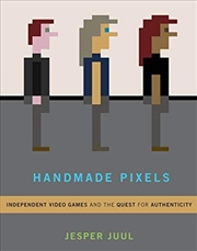 Buy Handmade Pixels : Independent Video Games And The Quest For Authenticity
