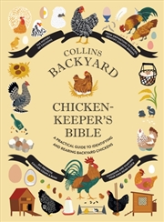 Buy Collins Backyard Chicken-Keeper’S Bible : A Practical Guide To Identifying And Rearing Backyard Chic