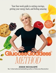 Buy The Glucose Goddess Method : Your Four-Week Guide To Cutting Cravings, Getting Your Energy Back, And
