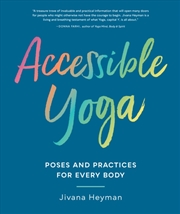 Buy Accessible Yoga : Poses And Practices For Every Body