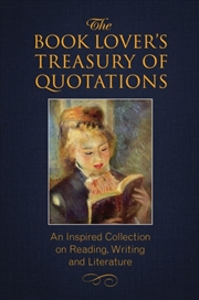 Buy The Book Lover's Treasury Of Quotations : An Inspired Collection On Reading, Writing And Literature