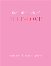 Buy The Little Book Of Self-Love : Patience. Kindness. Peace.