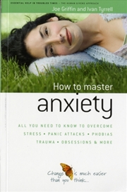 Buy How To Master Anxiety : All You Need To Know To Overcome Stress, Panic Attacks, Trauma, Phobias, Obs