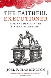 Buy The Faithful Executioner : Life And Death In The Sixteenth Century