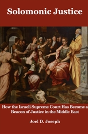 Buy Solomonic Justice : How The Israeli Supreme Court Has Become A Beacon Of Justice In The Middle East