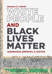 Buy White People And Black Lives Matter : Ignorance, Empathy, And Justice