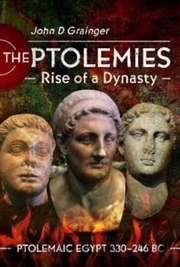 Buy The Ptolemies, Rise Of A Dynasty : Ptolemaic Egypt 330 246 Bc