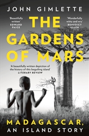 Buy The Gardens Of Mars : Madagascar, An Island Story