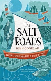 Buy The Salt Roads : How Fish Made A Culture