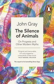 Buy The Silence Of Animals : On Progress And Other Modern Myths