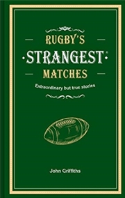 Buy Rugby's Strangest Matches : Extraordinary But True Stories From Over A Century Of Rugby