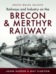 Buy Railways And Industry On The Brecon & Merthyr Railway : Merthyr-Pontsicill Junction-Brecon