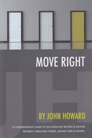 Buy Move Right : A Comprehensive Guide To Successfully Buying And Selling Property, Reducing Stress, Sav