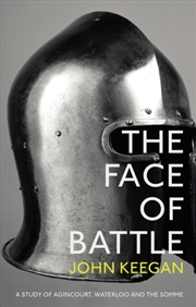 Buy The Face Of Battle : A Study Of Agincourt, Waterloo And The Somme