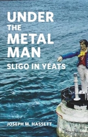 Buy Under The Metal Man : Sligo In Yeats