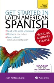 Buy Get Started In Latin American Spanish Absolute Beginner Course : (Book And Audio Support)
