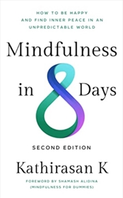 Buy Mindfulness In 8 Days : How To Be Happy And Find Inner Peace In An Unpredictable World