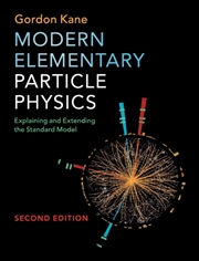 Buy Modern Elementary Particle Physics : Explaining And Extending The Standard Model