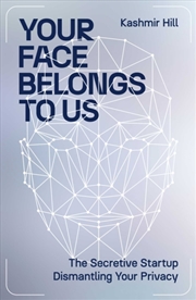 Buy Your Face Belongs To Us : The Secretive Startup Dismantling Your Privacy