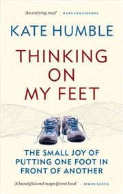 Buy Thinking On My Feet : The Small Joy Of Putting One Foot In Front Of Another