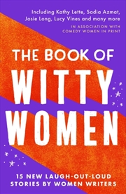 Buy The Book Of Witty Women : 15 New Laugh-Out-Loud Stories By Women Writers