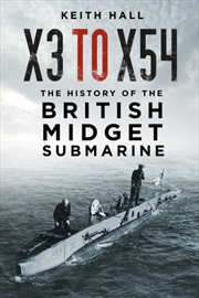 Buy X3 To X54 : The History Of The British Midget Submarine