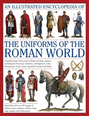 Buy Illustrated Encyclopedia Of The Uniforms Of The Roman World: A Detailed Study Of The Armies Of Rome