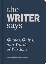 Buy The Writer Says : Quotes, Quips, And Words Of Wisdom