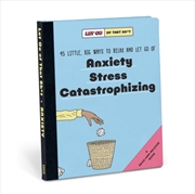 Buy Knock Knock Let Go Of That Sh*T: 45 Little, Big Ways To Relax And Let Go Of Anxiety, Stress, Catastr