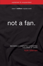 Buy Not A Fan Updated And Expanded : Becoming A Completely Committed Follower Of Jesus