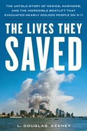 Buy The Lives They Saved : The Untold Story Of Medics, Mariners, And The Incredible Boatlift That Evacua