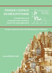 Buy Penser L'Espace En Mesopotamie : Contributions A La Comprehension Spatiale A Travers Les Amenagement