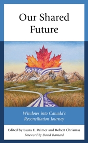 Buy Our Shared Future : Windows Into Canada's Reconciliation Journey